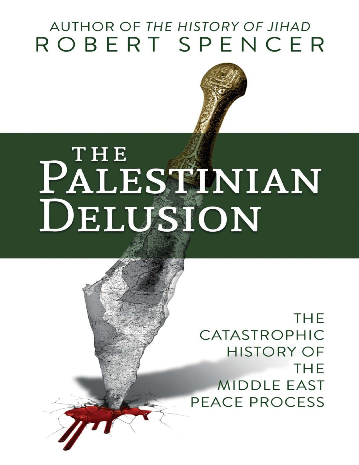 The Palestinian Delusion The Catastrophic History Of The Middle East Peace Process Null Robert Spencer