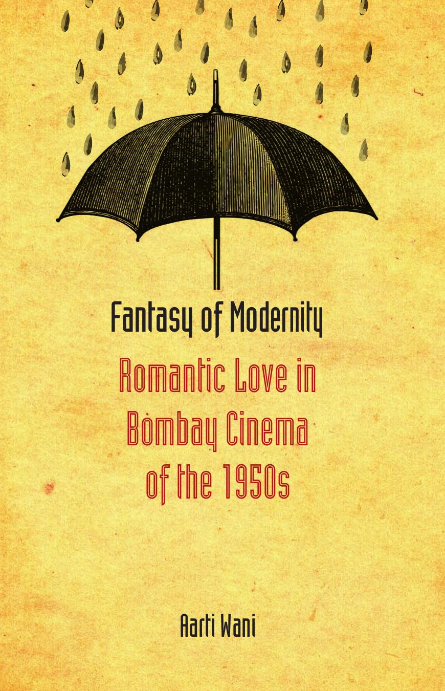 Fantasy Of Modernity Romantic Love In Bombay Cinema Of The 1950s Aarti Wani