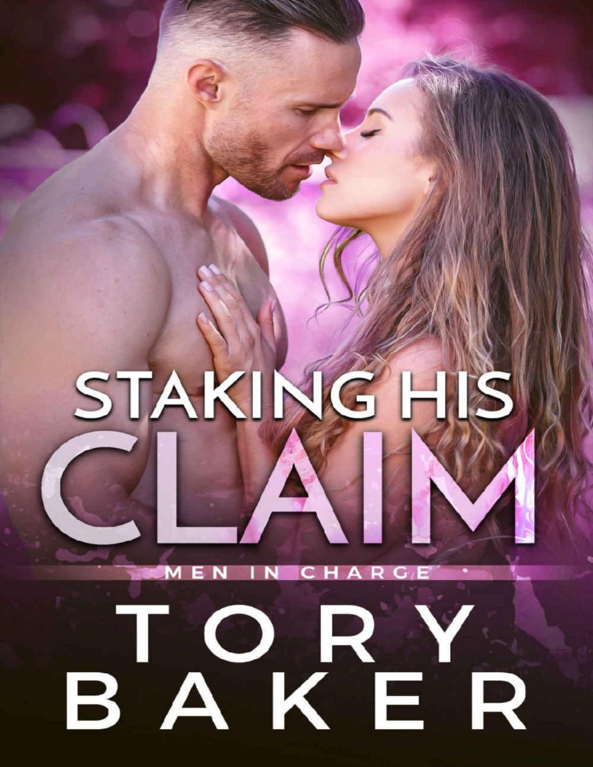 Staking His Claim A Small Town Brothers Best Friend Romance Men In Charge Book 2 Tory Baker
