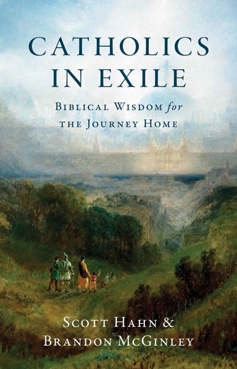 Catholics In Exile Biblical Wisdom For The Journey Home Scott Hahn Brandon Mcginley