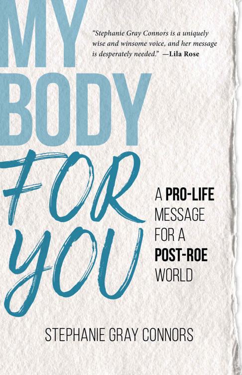 My Body For You A Prolife Message For A Postroe World Stephanie Gray Connors