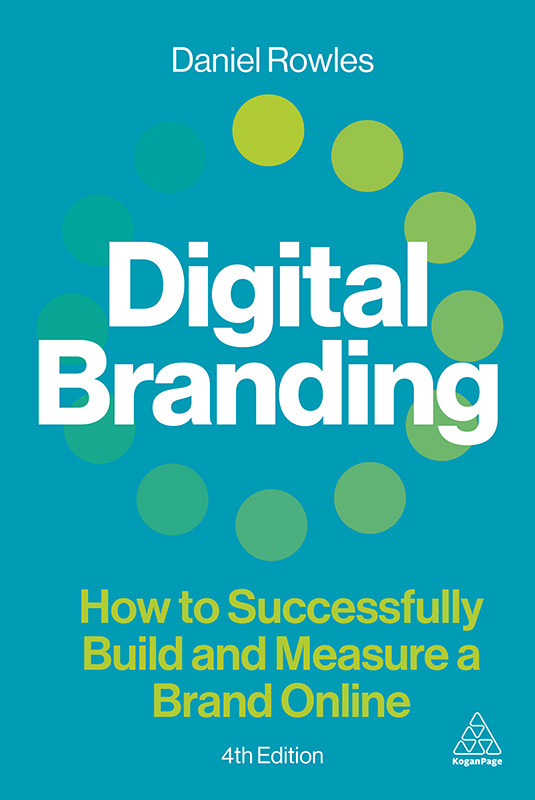 Digital Branding How To Successfully Build And Measure A Brand Online 4th Edition 4th Edition Daniel Rowles