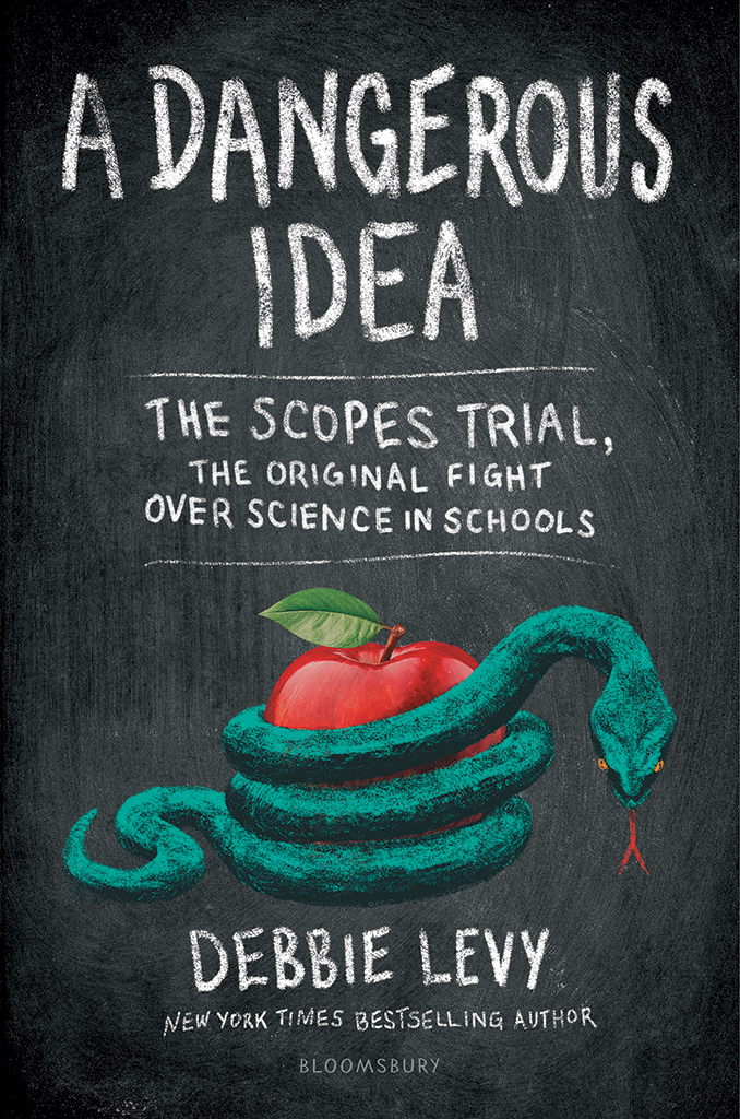 A Dangerous Idea The Scopes Trial The Original Fight Over Science In Schools Debbie Levy