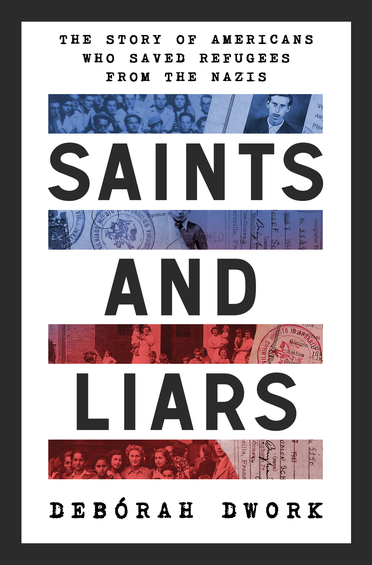 Saints And Liars The Story Of Americans Who Saved Refugees From The Nazis Debrah Dwork