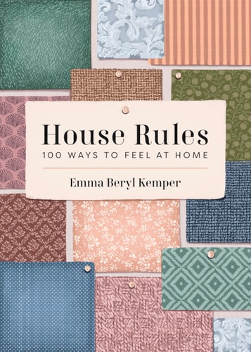 House Rules 100 Ways To Feel At Home Emma Kemper