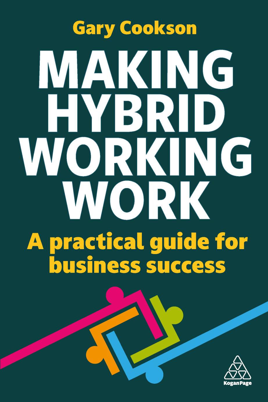 Making Hybrid Working Work A Practical Guide For Business Success 1st Edition Gary Cookson