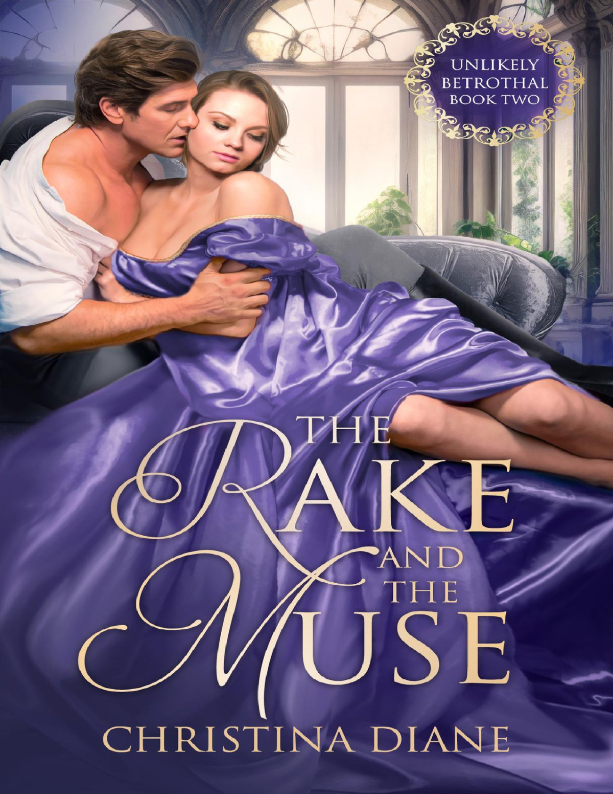 The Rake And The Muse A Steamy Curvy Fmc And Reforming The Rake Regency Historical Romance Book 2 The Unlikely Betrothal Series Steamy Regency Romances Christina Diane