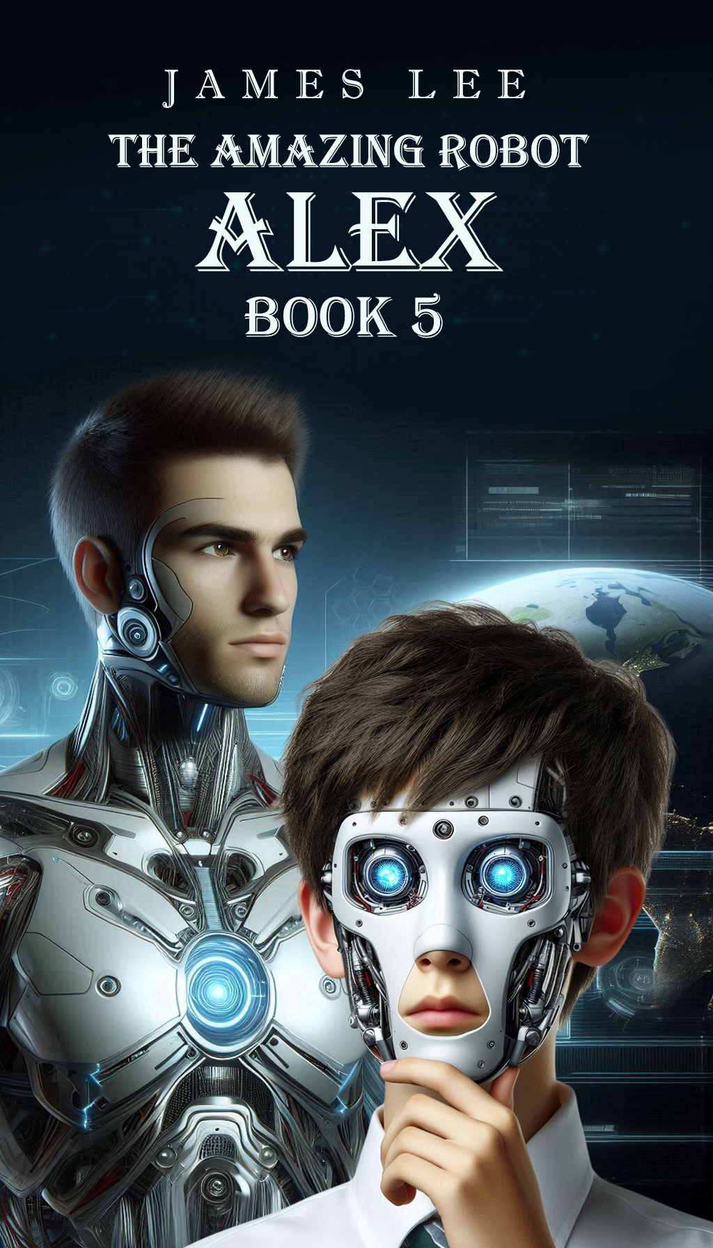 The Amazing Robot Alex Book 5 Lee James C