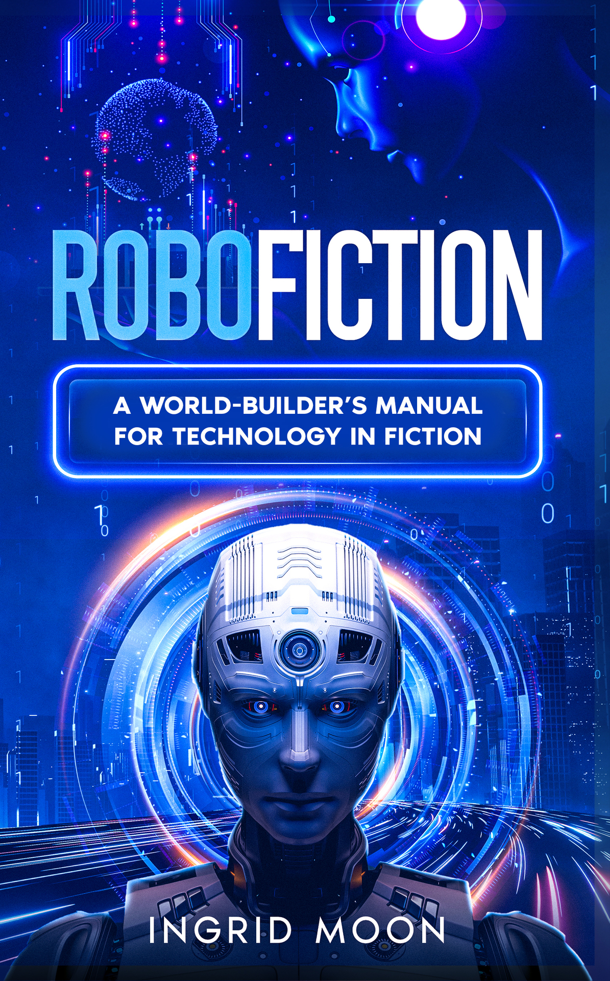 Robofiction A Worldbuilders Manual For Technology In Fiction Worldcraft Academy Science Guides Moon