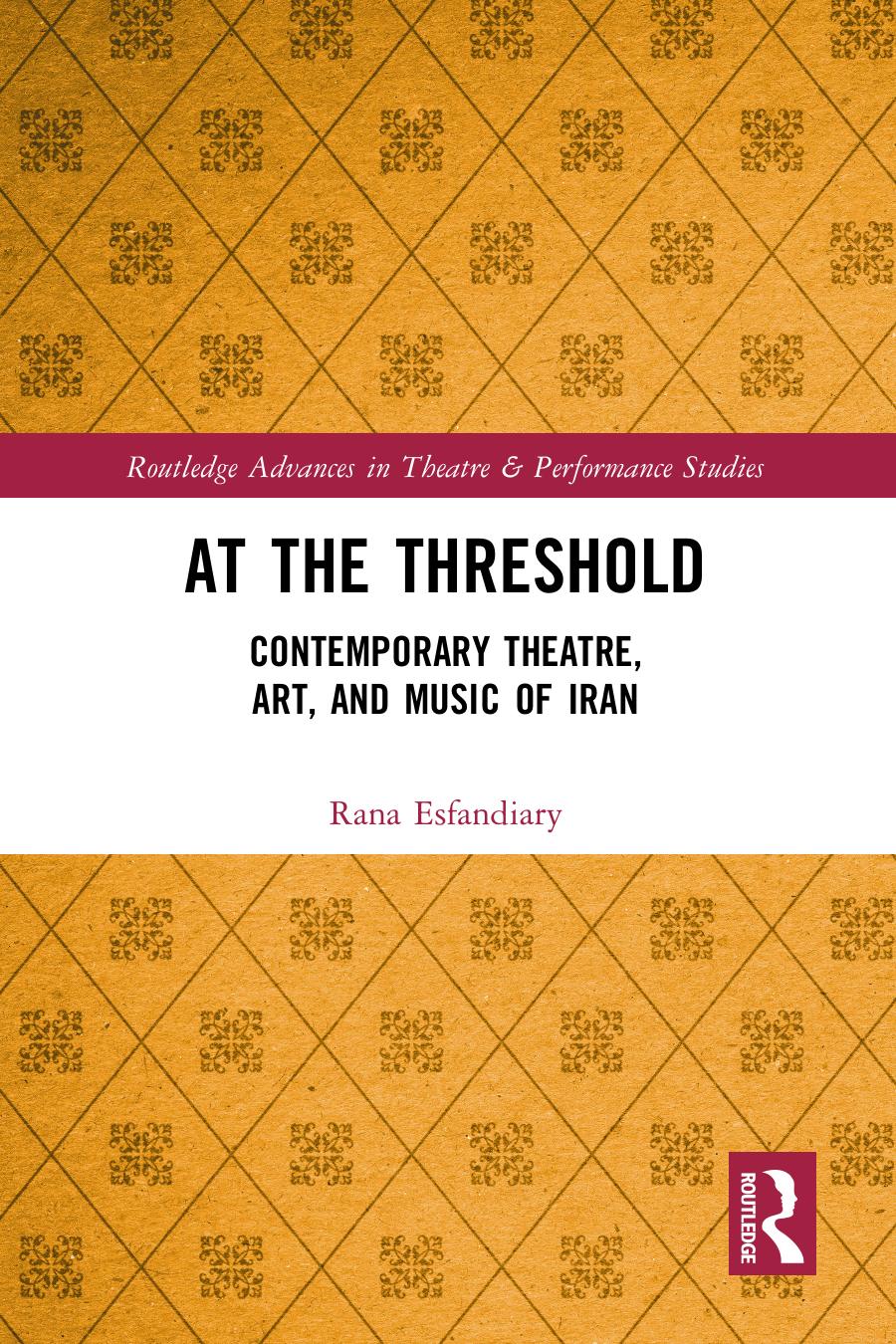 At The Threshold Contemporary Theatre Art And Music Of Iran Esfandiary Rana