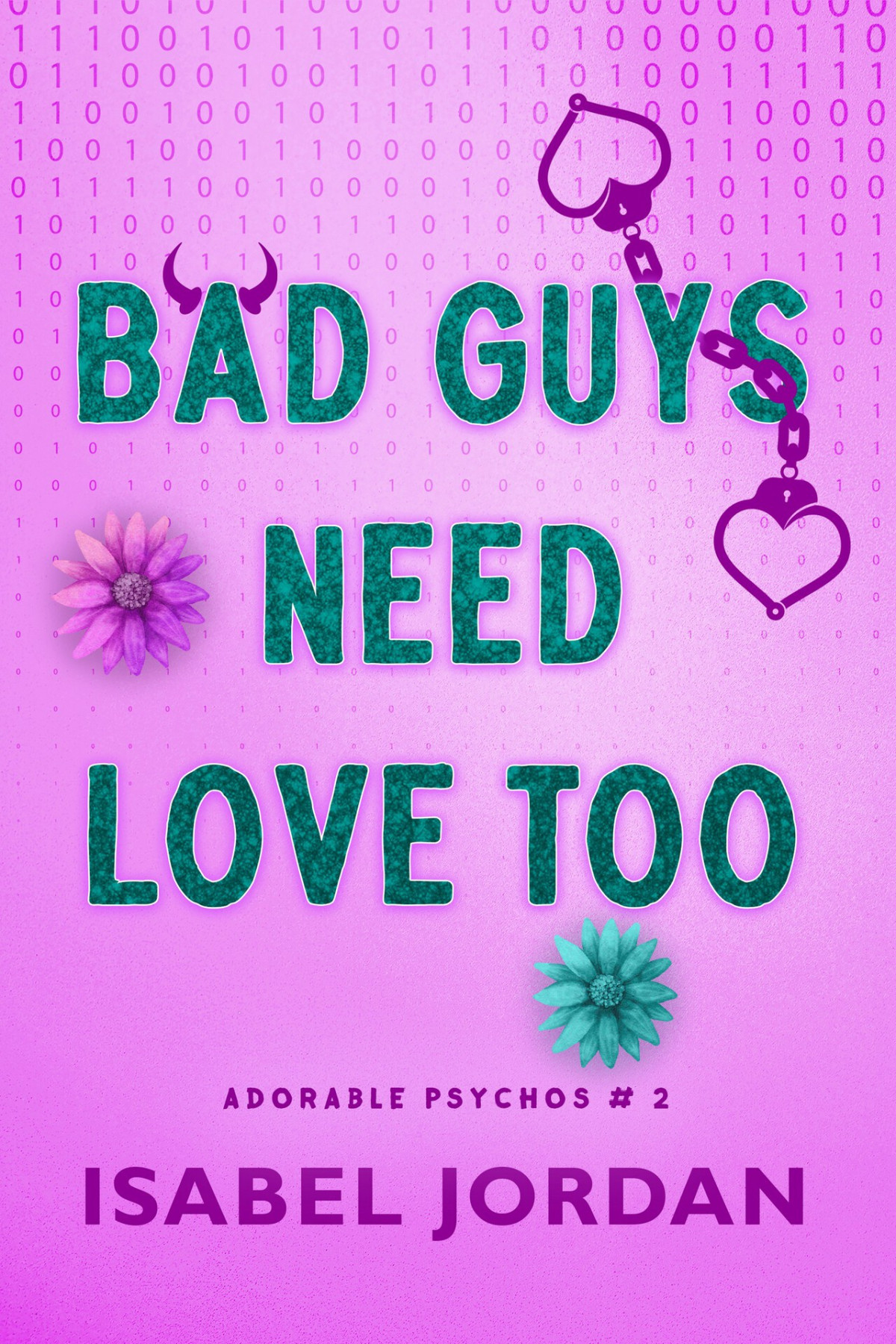 Bad Guys Need Love Too Adorable Psychos Book 2 Isabel Jordan
