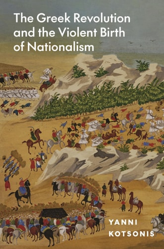 The Greek Revolution And The Violent Birth Of Nationalism Yanni Kotsonis