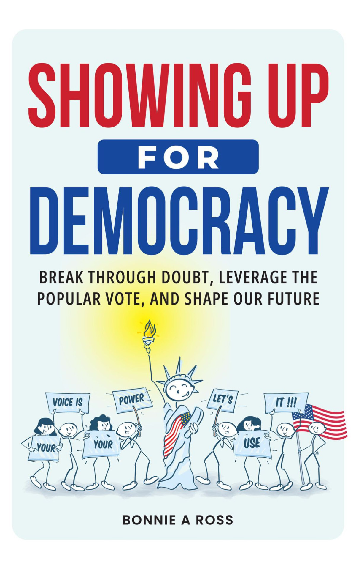 Showing Up For Democracy Break Through Doubt Leverage The Popular Vote And Shape Our Future Ross