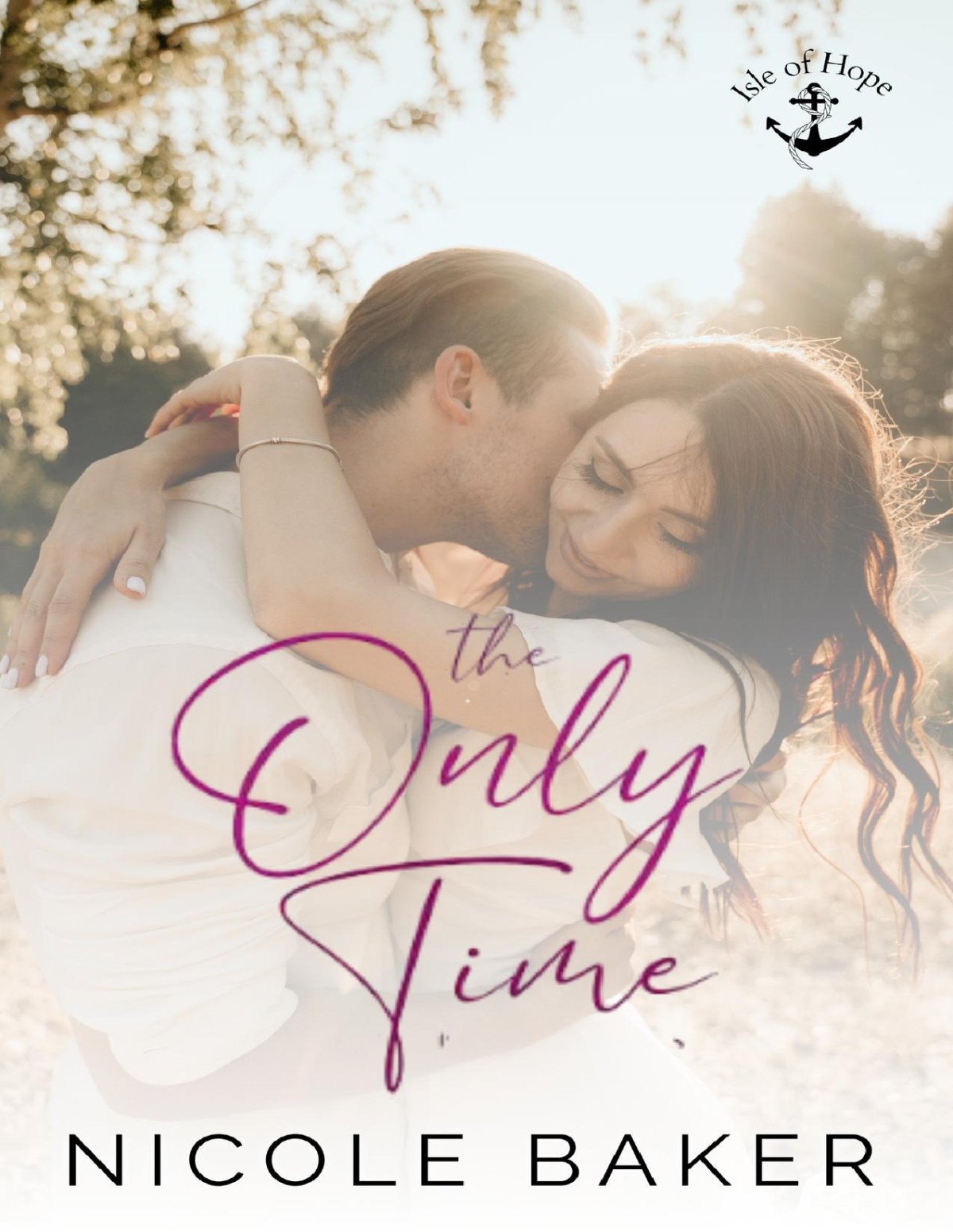 The Only Time Isle Of Hope Book 3 Isle Of Hope Series Nicole Baker