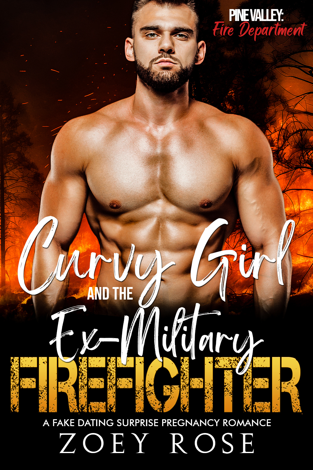 Curvy Girl And The Exmilitary Firefighter A Fake Dating Surprise Pregnancy Romance Pine Valley Fire Department Book 4 Zoey Rose