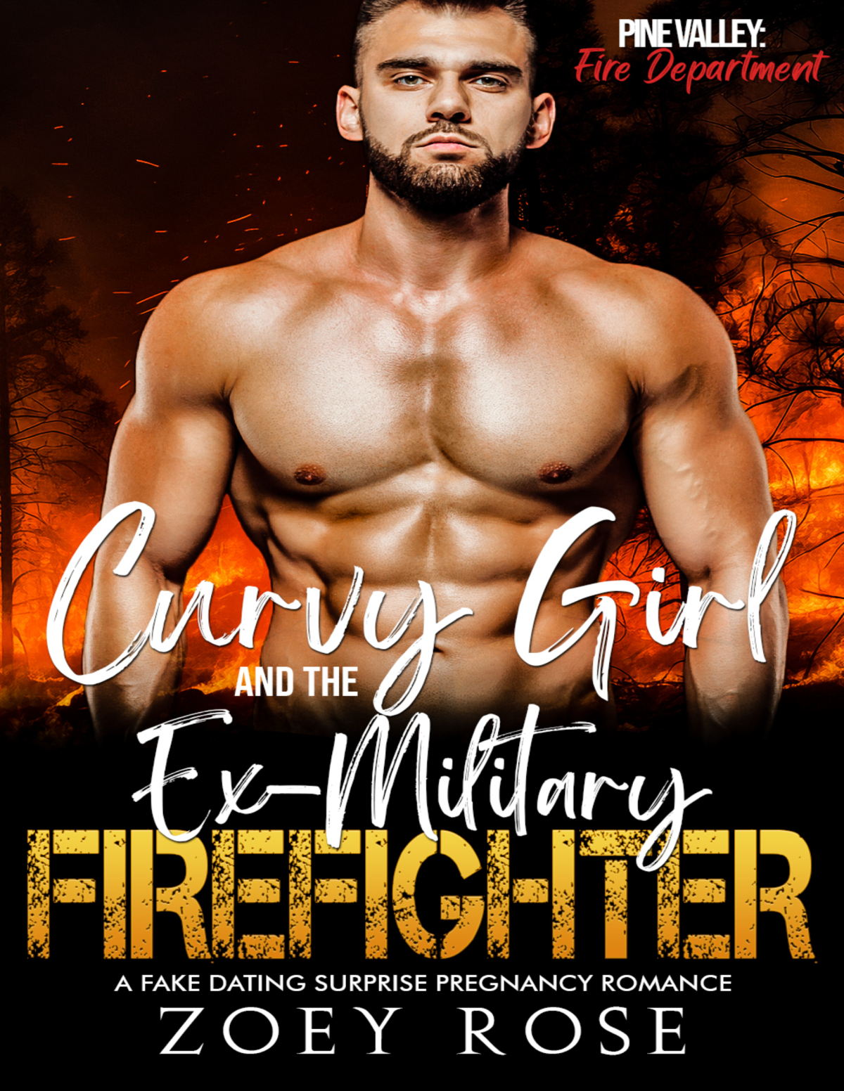 Curvy Girl And The Exmilitary Firefighter A Fake Dating Surprise Pregnancy Romance Pine Valley Fire Department Book 4 Zoey Rose