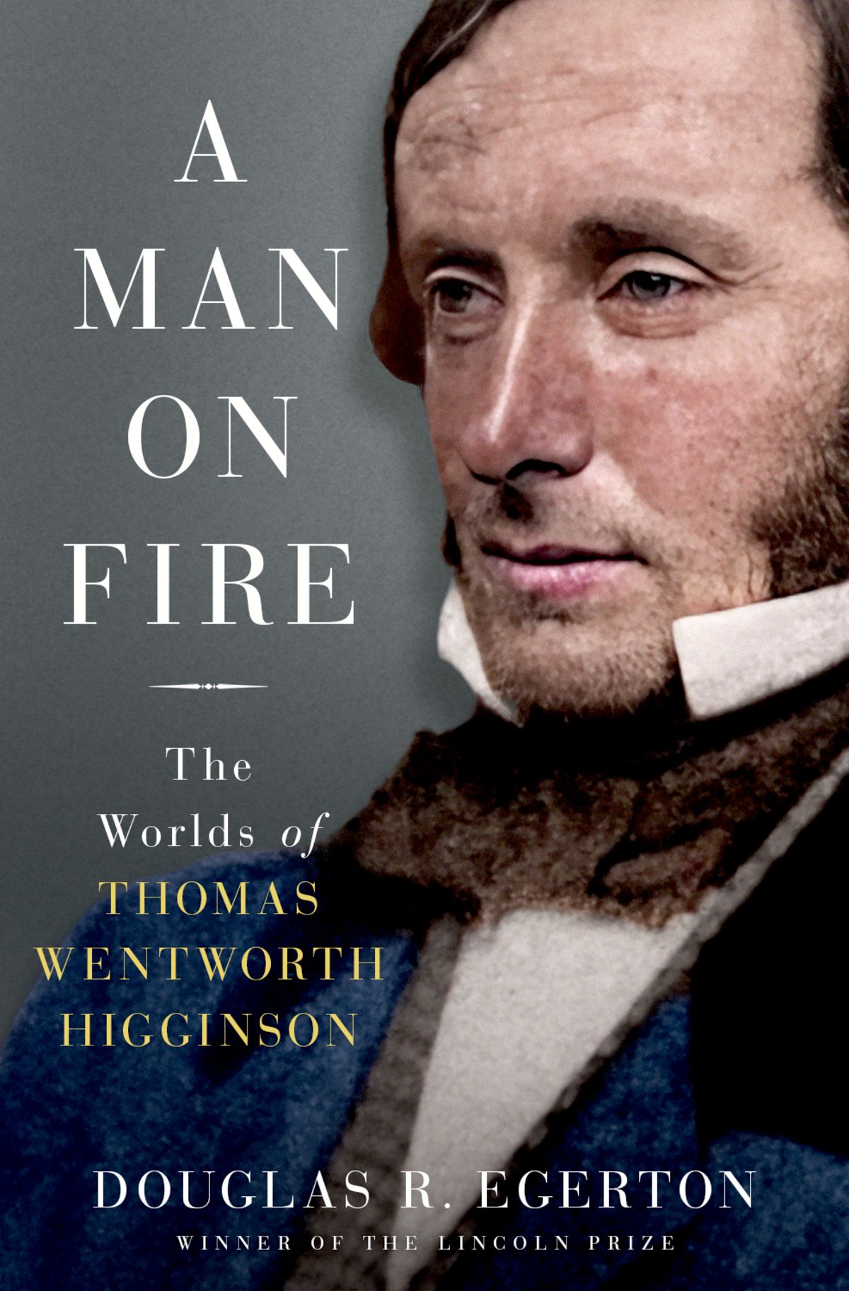 A Man On Fire The Worlds Of Wentworth Higginson Douglas R Egerton