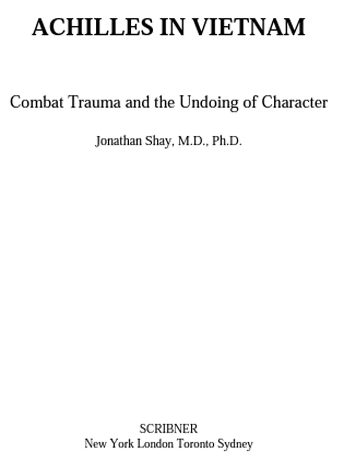 Achilles In Vietnam Combat Trauma And The Undoing Of Character Jonathan Shay