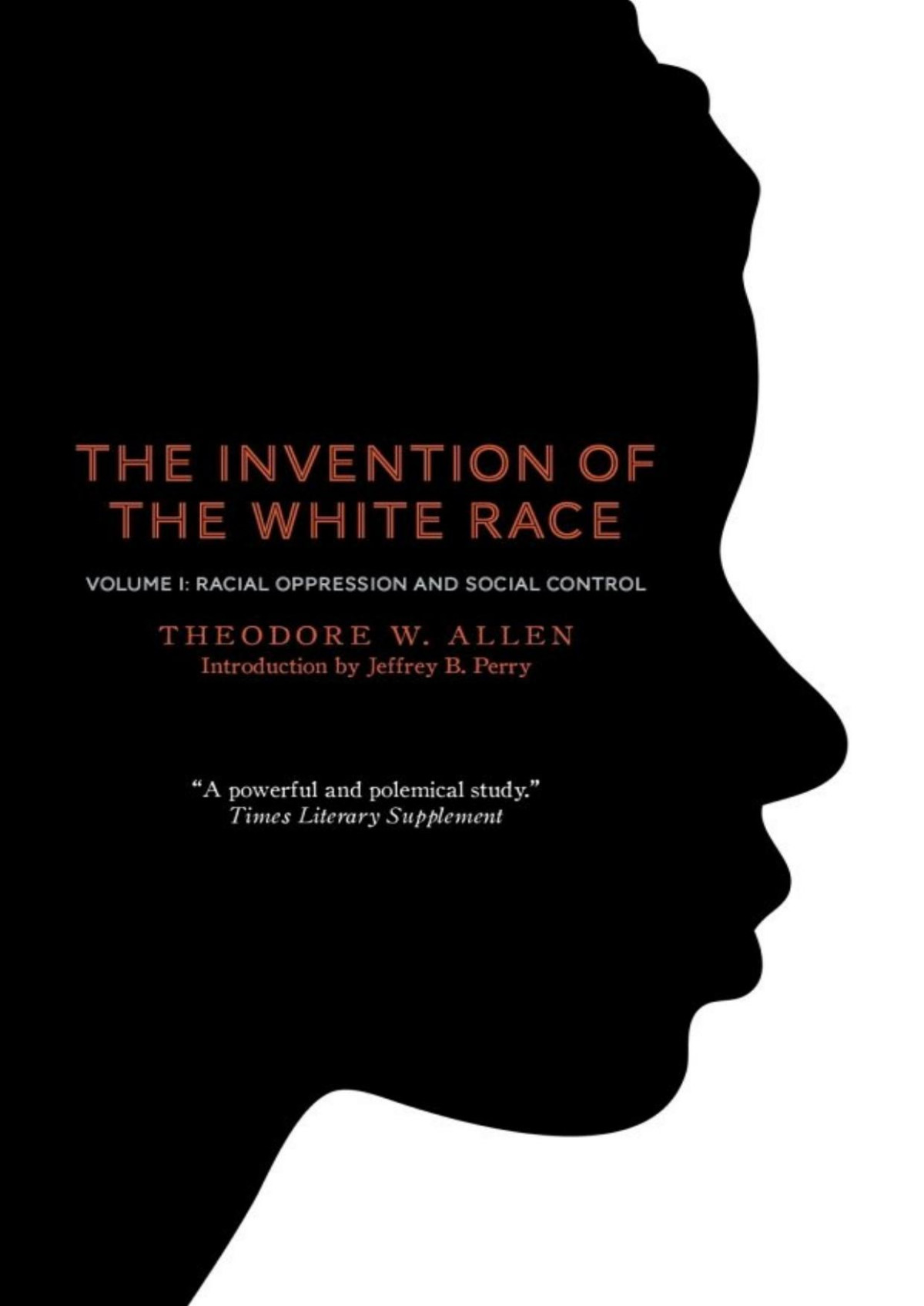 The Invention Of The White Race Volume 1 Racial Oppression And Social Control Theodore W Allen Jeffrey B Perry