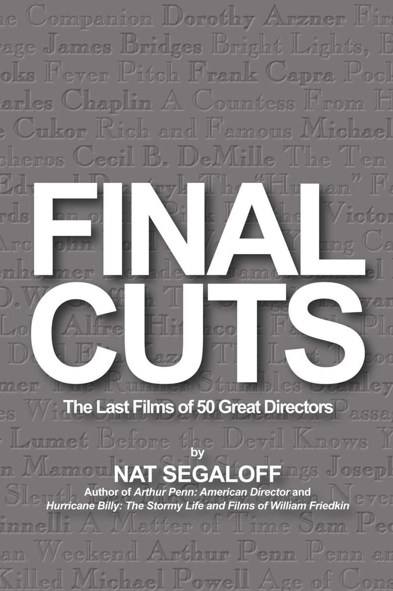 Final Cuts The Last Films Of 50 Great Directors Segaloff Nat