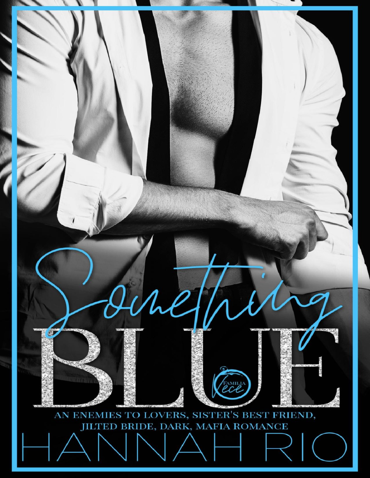 Something Blue An Enemies To Lovers Sisters Best Friend Jilted Bride Dark Mafia Romance Revenge Brides The Vece Familia Mafia Series Hannah Rio