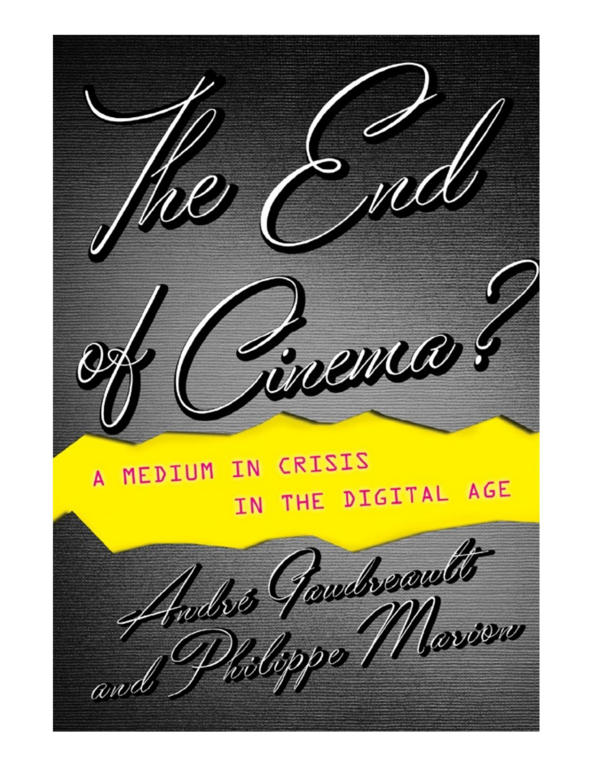 The End Of Cinema A Medium In Crisis In The Digital Age Gaudreault