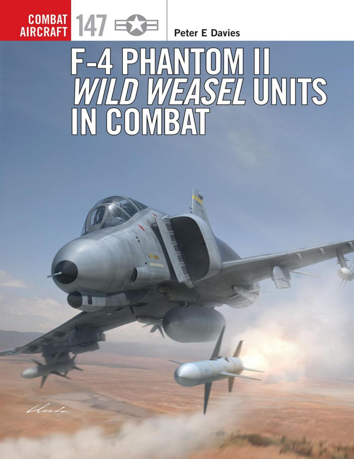 F4 Phantom Ii Wild Weasel Units In Combat Peter E Davies