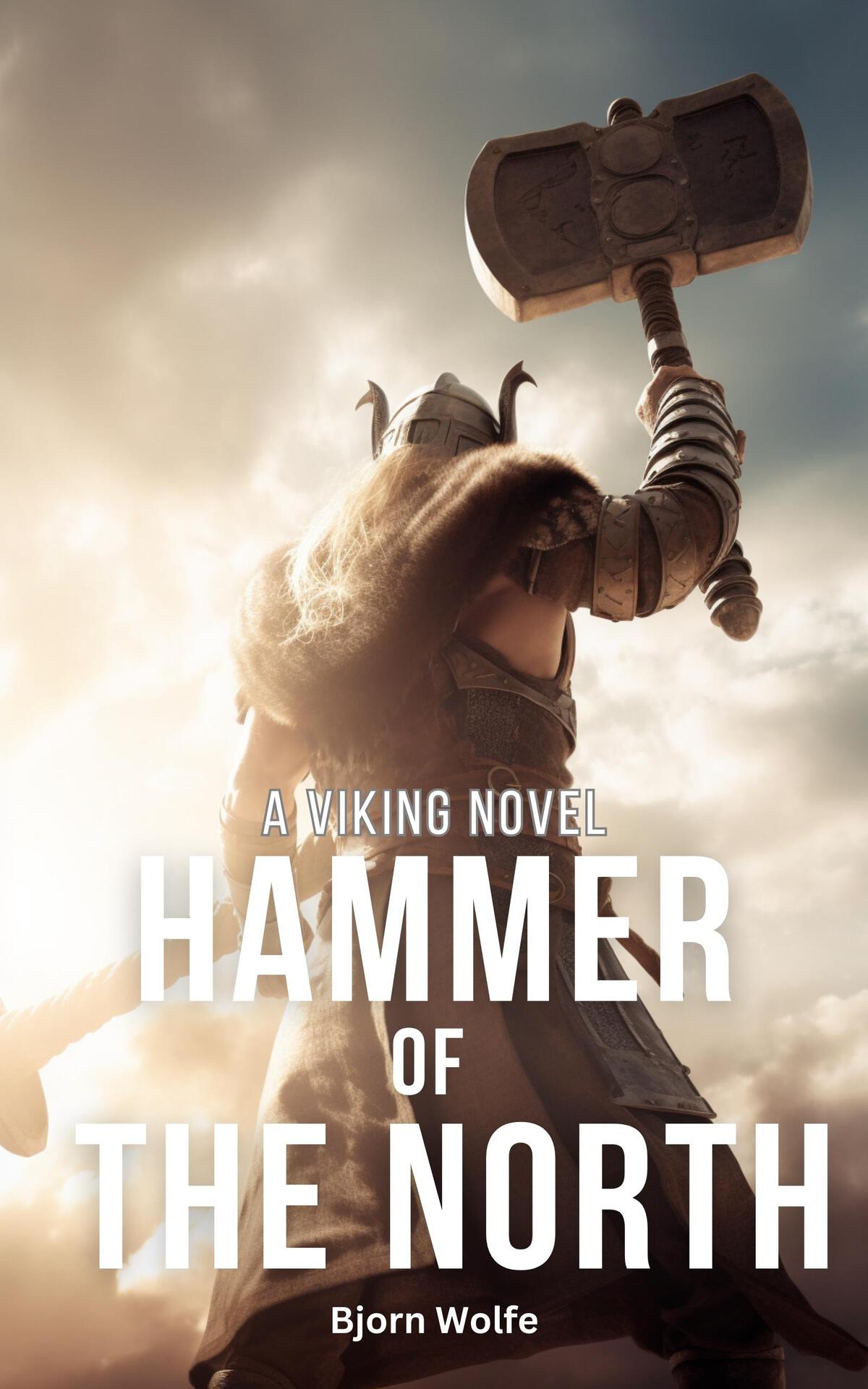 Hammer Of The North A Clash Of Viking Faith And Steel In A Viking Historical Novel A Story Of Two Men One A Viking Warrior And The Other A Christian Monk Wolfe