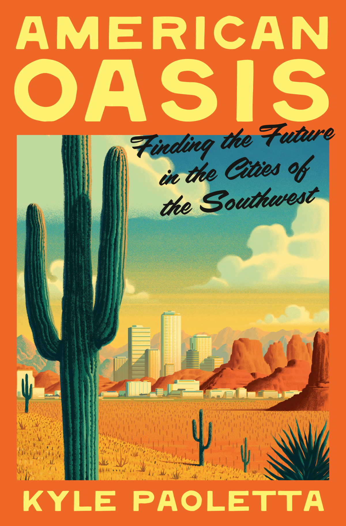 American Oasis Finding The Future In The Cities Of The Southwest Kyle Paoletta