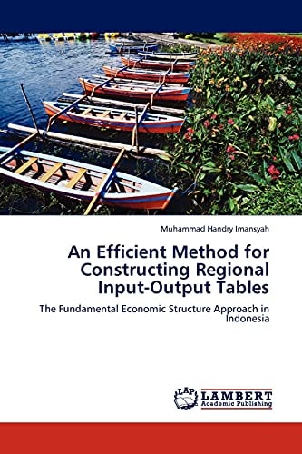 An Efficient Method For Constructing Regional Inputoutput Tablesthe Fundamental Economic Structure Approach In Indonesia 2011th Edition Muhammad Handry Imansyah
