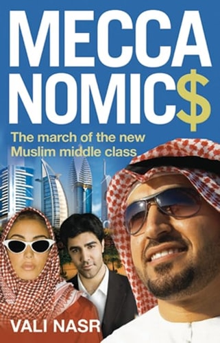 Meccanomics The March Of The New Muslim Middle Class New Ed Vali Nasr