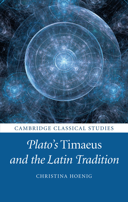 Cambridge Classical Studies Platos Timaeus And The Latin Tradition Hoenig