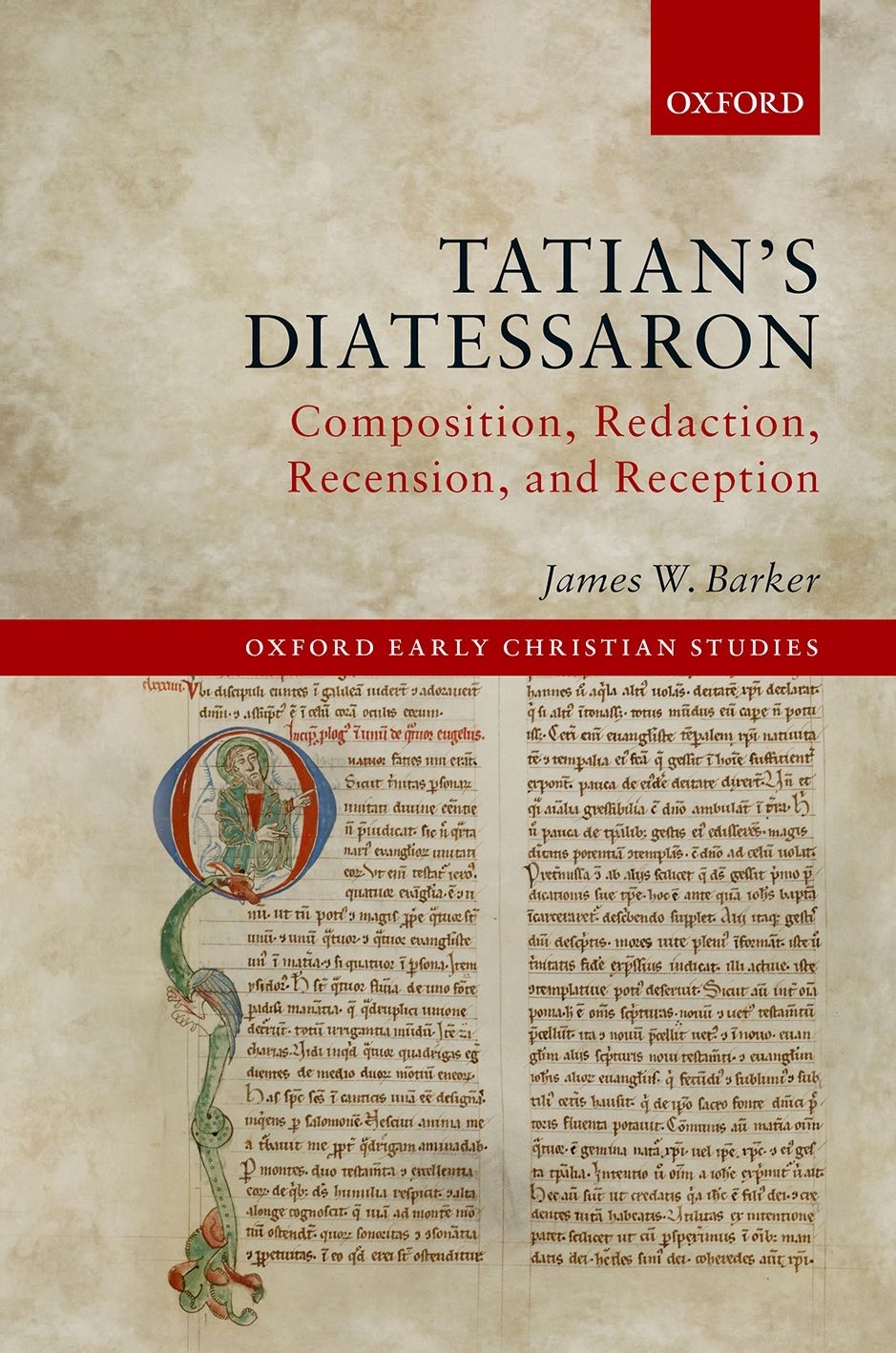Tatians Diatessaron Composition Redaction Recension And Reception James W Barker