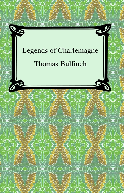 Legends Of Charlemagne Or Romance Of The Middle Ages Thomas Bulfinch