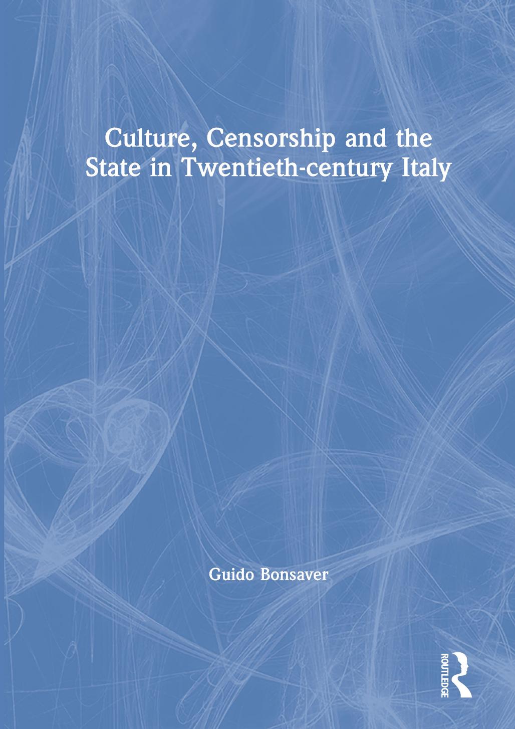 Culture Censorship And The State In Twentiethcentury Italy Guido Bonsaver Robert S C Gordon