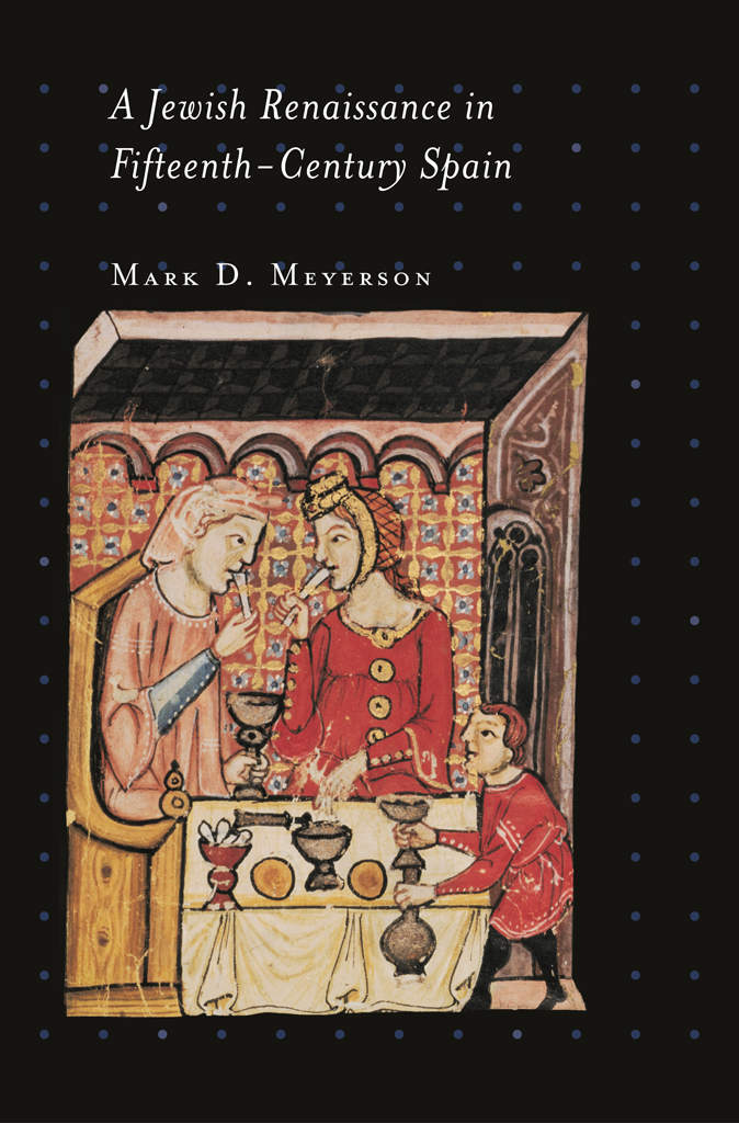 A Jewish Renaissance In Fifteenthcentury Spain Jews Christians And Muslims From The Ancient To The Modern World Mark D Meyerson