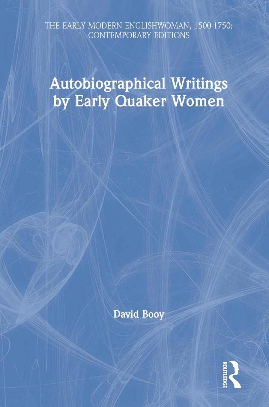 Autobiographical Writings By Early Quaker Women David Booy