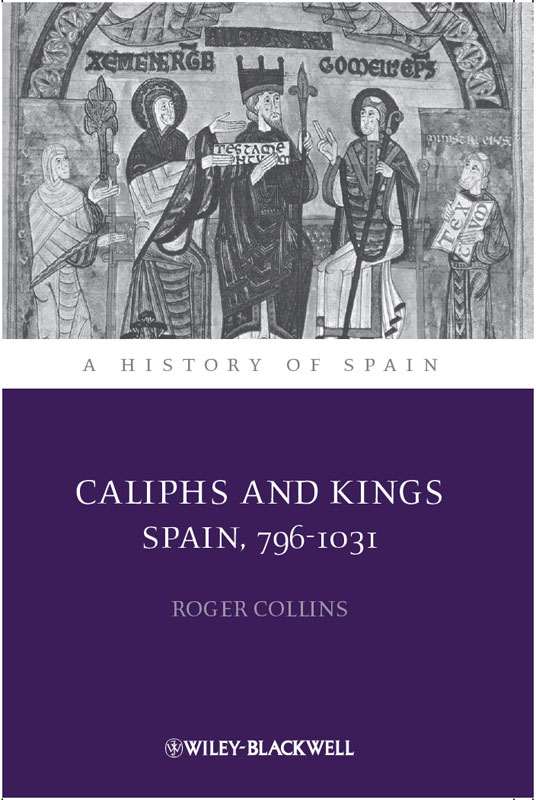 Caliphs And Kings A History Of Spain Roger Collins