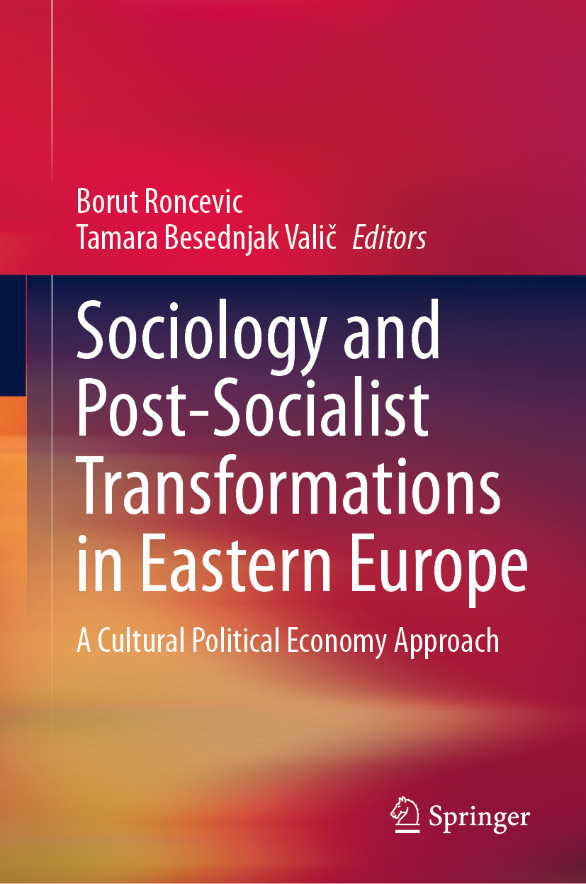Sociology And Postsocialist Transformations In Eastern Europe A Cultural Political Economy Approach Borut Roncevic Tamara Besednjak Vali Eds
