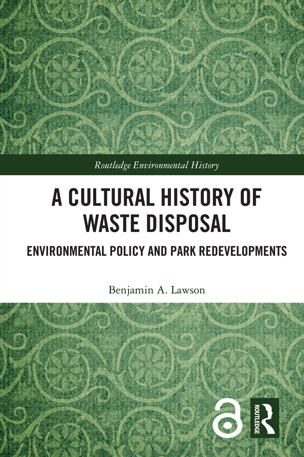 A Cultural History Of Waste Disposal Environmental Policy And Park Redevelopments Benjamin A Lawson
