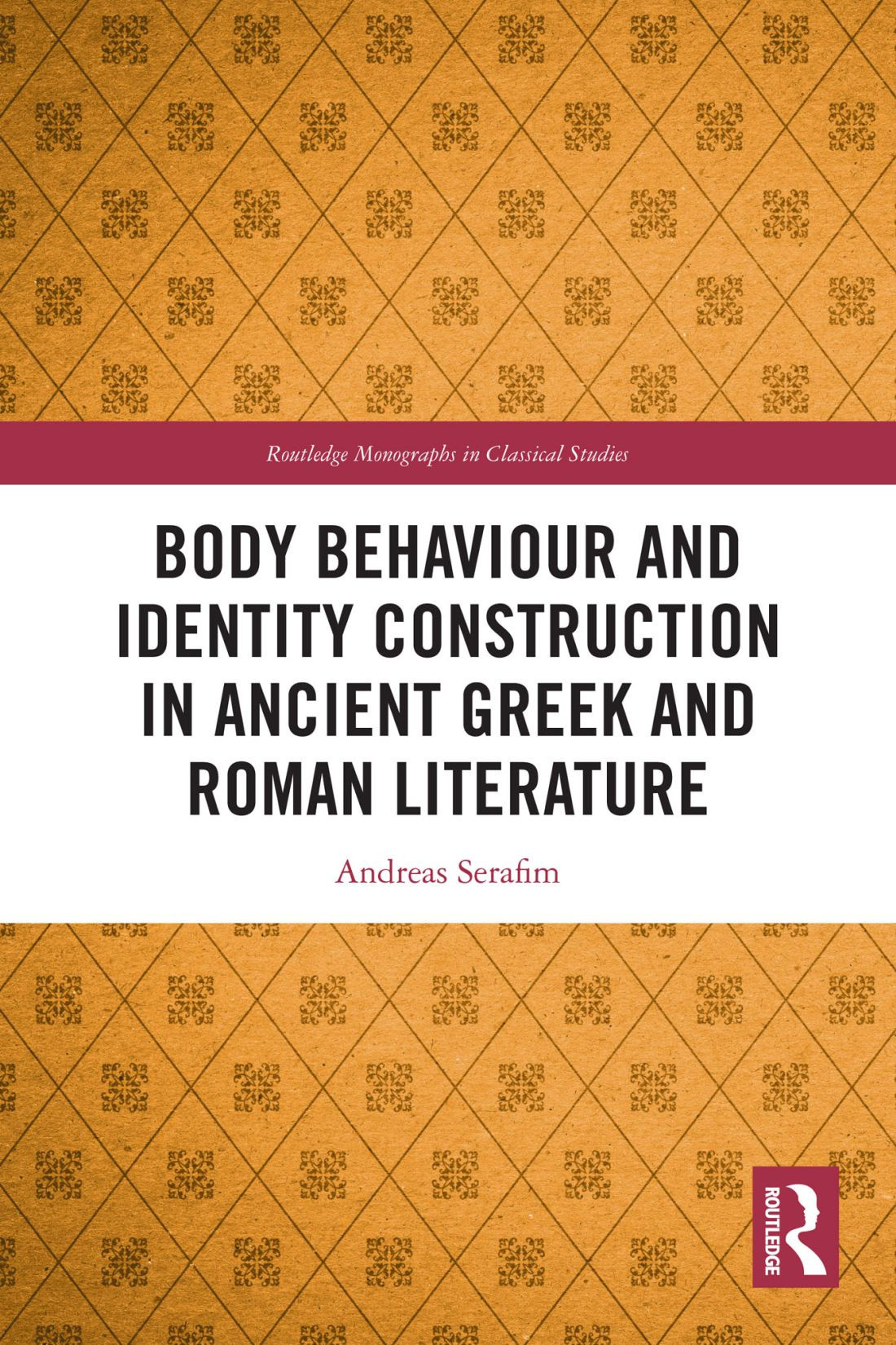 Body Behaviour And Identity Construction In Ancient Greek And Roman Literature Andreas Serafim