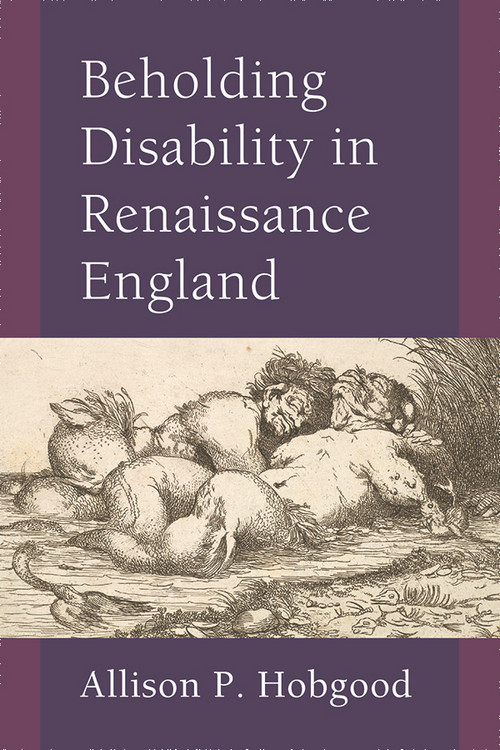 Beholding Disability In Renaissance England Allison Hobgood