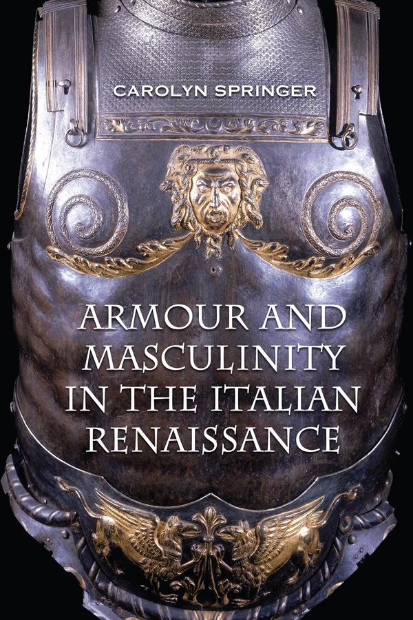 Armour And Masculinity In The Italian Renaissance Springer Carolyn