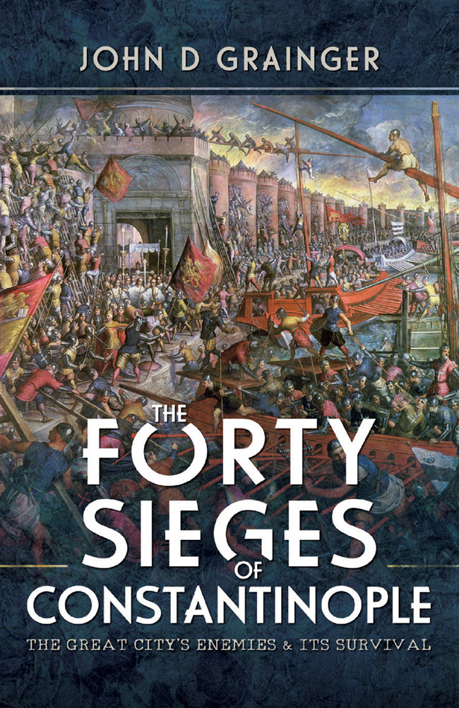 The Forty Sieges Of Constantinople John D Grainger
