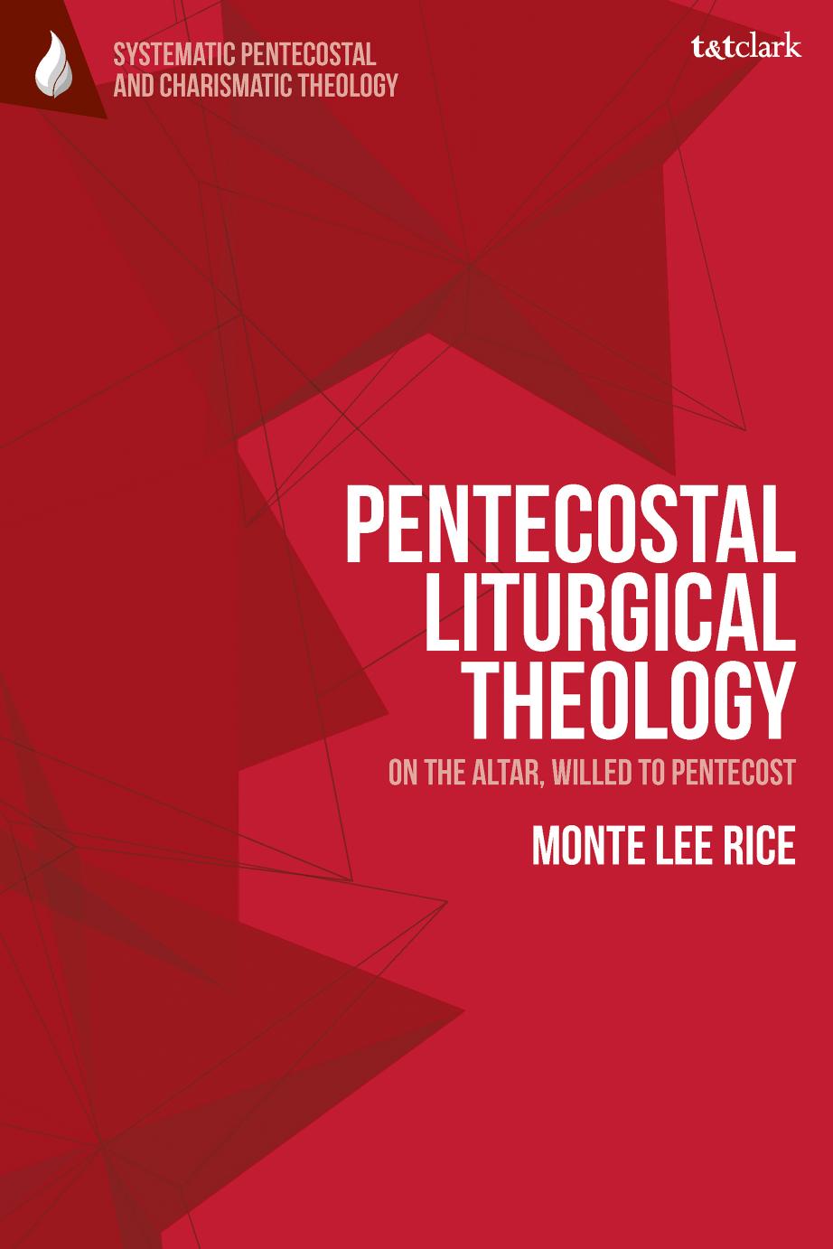 Pentecostal Liturgical Theology On The Altar Willed To Pentecost 1st Edition Monte Lee Rice