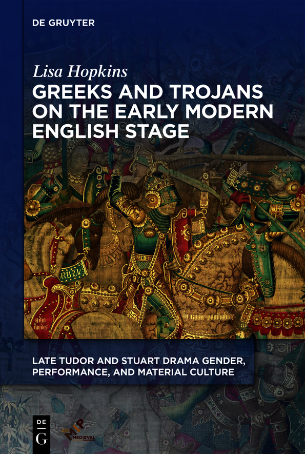 Greeks And Trojans On The Early Modern English Stage Lisa Hopkins