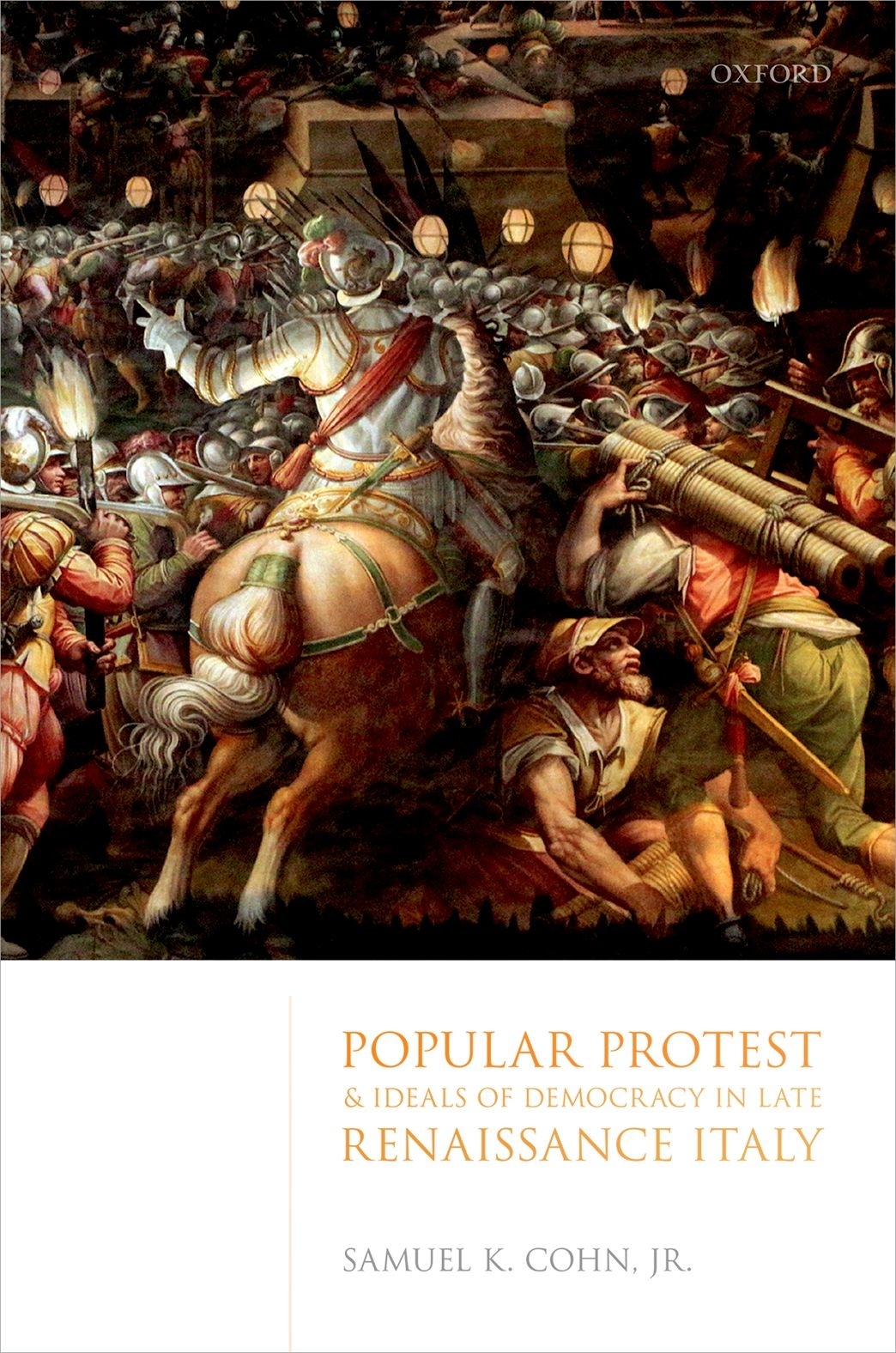 Popular Protest And Ideals Of Democracy In Late Renaissance Italy Samuel K Cohn Jr