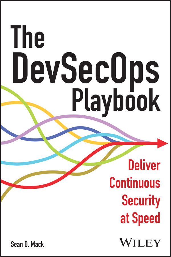 The Devsecops Playbook Deliver Continuous Security At Speed Sean D Mack