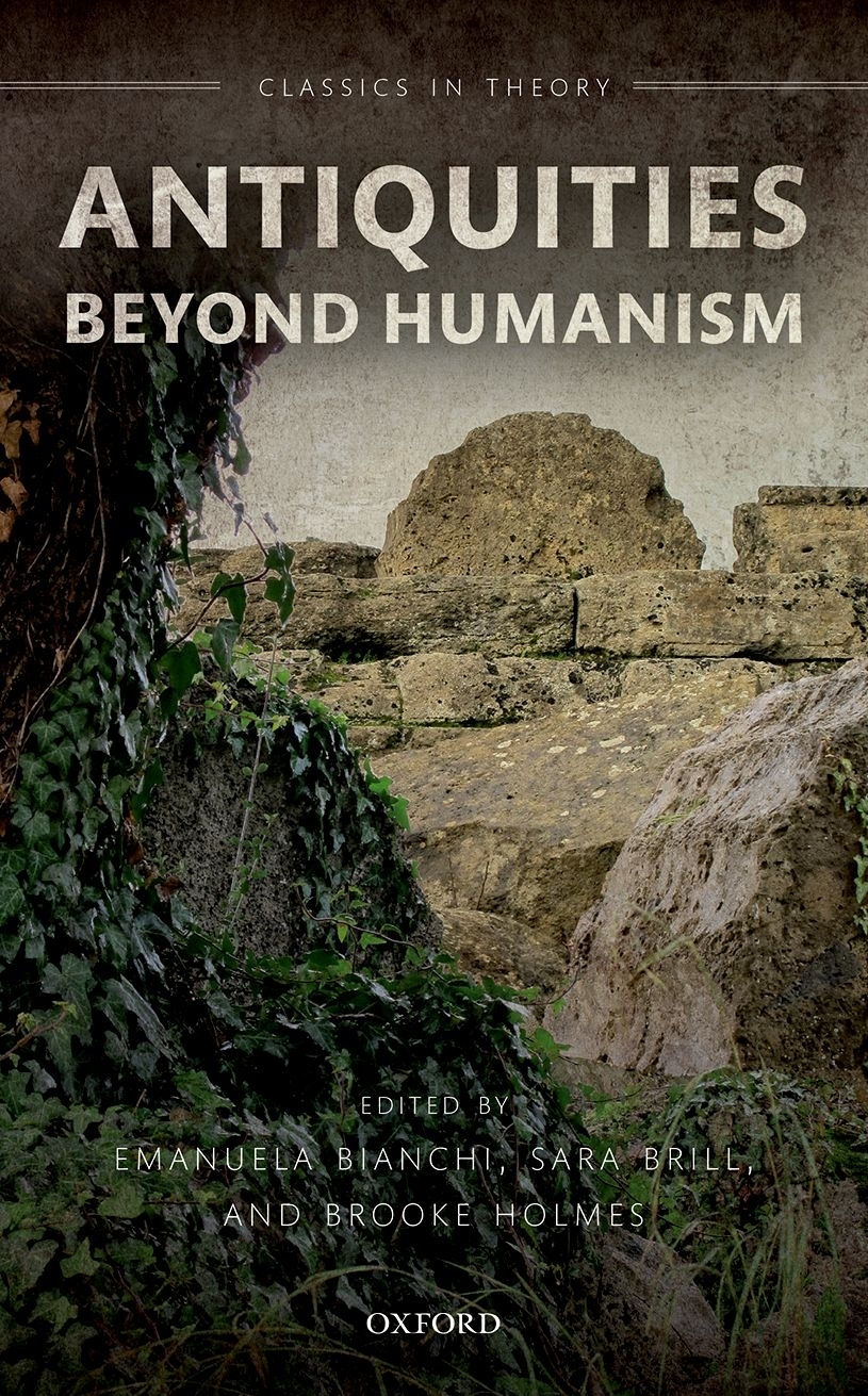 Antiquities Beyond Humanism Emanuela Bianchisara Brillbrooke Holmes Sara Brill Brooke Holmes