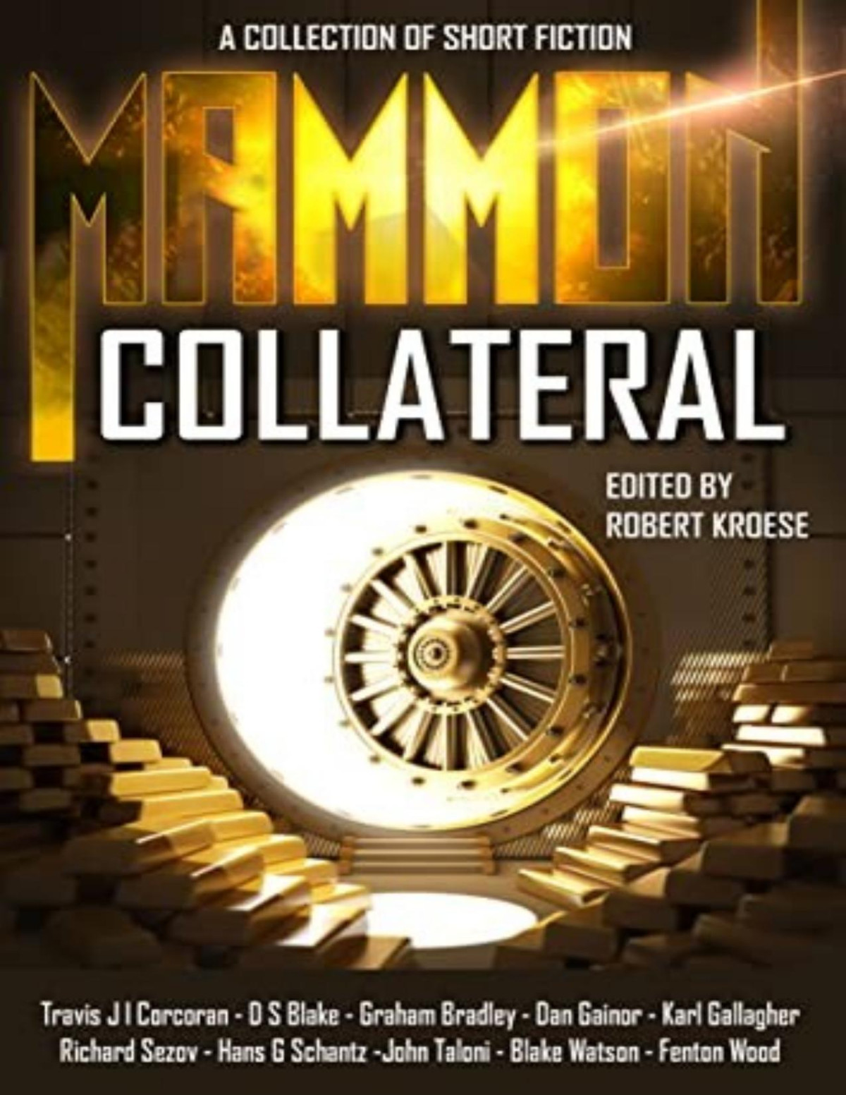 Collateral A Collection Of Short Fiction Robert Kroese Travis J I Corcoran Hans G Schantz Graham Bradley Fenton Wood Karl K Gallagher Rich Sezov John Taloni Dan Gainor